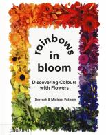 Rainbows in bloom: discovering colors with flowers. Ediz. illustrata di Darroch Putnam, Michael Putnam edito da Phaidon