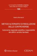 Metodi alternativi di risoluzione delle controversie. Autonomia negoziale assistita e negoziabilità dei diritti in ambito familiare di Valeria Montaruli edito da CEDAM