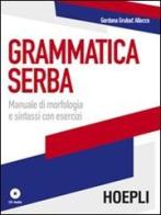 Grammatica serba. Manuale di morfologia e sintassi con esercizi. Con CD Audio di Gordana Grubac edito da Hoepli