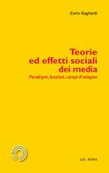 Teorie ed effetti sociali dei media. Paradigmi, funzioni, campi d'indagine di Carlo Gagliardi edito da LAS