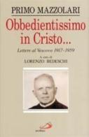 Obbedientissimo in Cristo... Lettere al vescovo (1917-1959) di Primo Mazzolari edito da San Paolo Edizioni