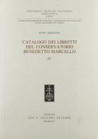 Catalogo dei libretti del Conservatorio Benedetto Marcello vol.4 di Livio Aragona edito da Olschki