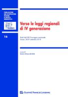 Verso le leggi regionali di IV generazione. Studi dal XXI Convegno nazionale (Varese, 28-29 settembre 2018) edito da Giuffrè