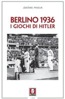 Berlino 1936. I giochi di Hitler di Jérôme Prieur edito da Lindau