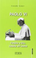 Paolo VI. Fedele a Dio, fedele all'uomo di Giacomo Scanzi edito da Studium