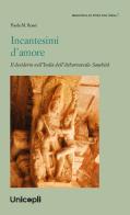 Incantesimi d'amore. Il desiderio nell'India dell'Atharvaveda-Sa?hitâ di Paola M. Rossi edito da Unicopli