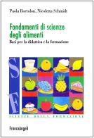 Fondamenti di scienze degli alimenti. Basi per la didattica e la formazione di Paola Bortolon, Nicoletta Schmidt edito da Franco Angeli