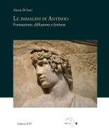 Le immagini di Antinoo. Formazione, diffusione e fortuna di Alessia Di Santi edito da Edizioni ETS