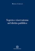 Segreto e riservatezza nel diritto pubblico di Michela Catricalà edito da Edizioni Scientifiche Italiane