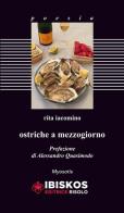 Ostriche a mezzogiorno di Rita Iacomino edito da Ibiskos Editrice Risolo