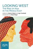 Looking West. The rise of Asia in the Middle East edito da Ledizioni