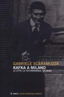 Kafka a Milano. Le città, la testimonianza, la legge di Gabriele Scaramuzza edito da Mimesis
