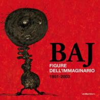 Baj. Figure dell'immaginario (1951-2003) di Luca Bochicchio, Roberta Cerini Baj edito da Vanillaedizioni