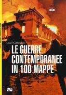 Le guerre contemporanee in 100 mappe di Amaël Cattaruzza edito da LEG Edizioni
