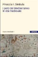 I porti del Mediterraneo in età medievale di Pinuccia F. Simbula edito da Mondadori Bruno