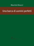 Una barca di uomini perfetti di Maurizio Braucci edito da Edizioni dell'Asino