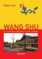 Wang Shu e la nuova architettura cinese di Flavio Levi edito da Phasar Edizioni