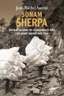 Sonam Sherpa. Storia di un uomo che accompagna in vetta i più grandi alpinisti della terra di Jean-Michel Asselin edito da Corbaccio