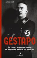 Gestapo. La storia nascosta dietro la macchina nazista del terrore di Lucas Saul edito da L'Airone Editrice Roma
