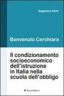 Il condizionamento socioeconomico dell'istruzione in Italia nella scuola dell'obbligo di Benvenuto Cerchiara edito da Aletti