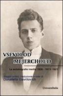 Vsevolod Mejerchol'd. Le autobiografie inedite 1906-1913-1921 di Donatella Gavrilovich edito da Universitalia