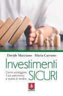 Investimenti sicuri. Come proteggere il tuo patrimonio e vivere di rendita di Davide Marciano, Maria Carrano edito da Anteprima Edizioni