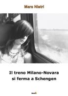 Il treno Milano-Novara si ferma a Schengen di Mara Nistri edito da Montag