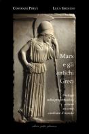 Marx e gli antichi greci. Dialogo sulla progettualità, ovvero su come cambiare il mondo. Nuova ediz. di Costanzo Preve, Luca Grecchi edito da Petite Plaisance