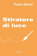 Stiratore di luce di Franco Stelzer edito da Hopefulmonster