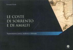 Le coste di Sorrento e di Amalfi. Toponomastica antica, moderna e dialettale di Giovanni Visetti edito da Longobardi