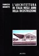 L'architettura in Italia negli anni della ricostruzione. Le vicende e le immagini di Fabrizio Brunetti edito da Alinea