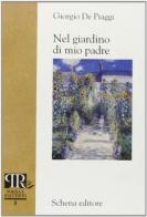 Nel giardino di mio padre di Giorgio De Piaggi edito da Schena Editore