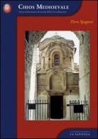 Chios medioevale. Storia architettonica di un'isola della Grecia bizantina di Piero Cimbolli Spagnesi edito da Università La Sapienza