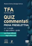 TFA Sostegno. Quiz commentati. Prova preselettiva per le scuole di ogni ordine e grado. con prove ufficiali degli ultimi cicli. Con contenuti aggiuntivi. Con simulat di Rosanna Calvino, Giuseppe Cotruvo edito da Maggioli Editore