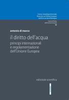 Il diritto dell'acqua. Principi internazionali e regolamentazione dell'Unione Europea di Antonio Di Marco edito da Editoriale Scientifica