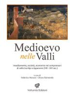 Medioevo nelle valli. Insediamenti, società, economia nei comprensori di valle tra Alpi e Appennini (VIII-XIV sec.). Ediz. illustrata edito da Volturnia Edizioni