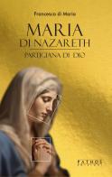 Maria di Nazareth. Partigiana di Dio di Francesco Di Maria edito da Pathos Edizioni