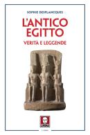 L'antico Egitto. Verità e leggende di Sophie Desplancques edito da Lindau