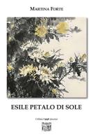 Esile petalo di sole. Ediz. illustrata di Martina Forte edito da Montedit