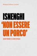 Non essere un porco. Guido Piovene e le code di paglia di Mario Isnenghi edito da Ronzani Editore