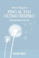 Fino al tuo ultimo respiro. Testimonianza di vita di Marco Buganza edito da ARPOD