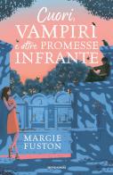 Cuori, vampiri e altre promesse infrante di Margie Fuston edito da Mondadori