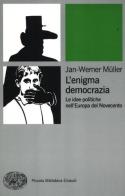 L' enigma democrazia. Le idee politiche nell'Europa del Novecento di Jan-Werner Müller edito da Einaudi