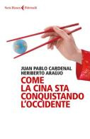 Come la Cina sta conquistando l'Occidente di Juan Pablo Cardenal, Heriberto Araújo edito da Feltrinelli