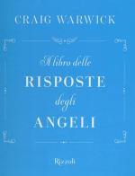 Il libro delle risposte degli angeli di Craig Warwick edito da Rizzoli