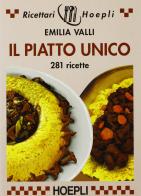 Il piatto unico. 281 ricette di Emilia Valli edito da Hoepli
