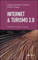 Internet & turismo 2.0. Tecnologie per operare con successo di Magda Antonioli Corigliano, Rodolfo Baggio edito da EGEA