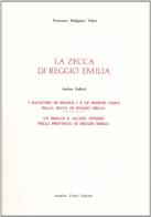 La zecca di Reggio Emilia (rist. anast. Milano, 1894) di Francesco Malaguzzi edito da Forni