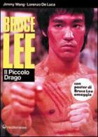 Bruce Lee: il piccolo drago di Jimmy Wang, Lorenzo De Luca edito da Edizioni Mediterranee