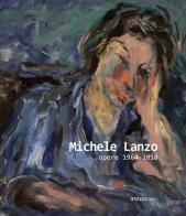 Michele Lanzo. Opere 1964 - 2018. Ediz. illustrata edito da Editori Paparo